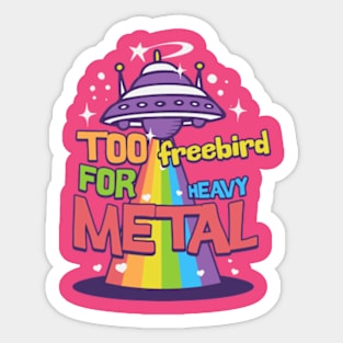 Too Freebird for metal Sticker